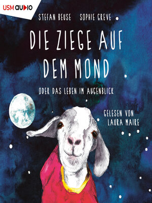cover image of Die Ziege auf dem Mond oder das Leben im Augenblick (ungekürzt)